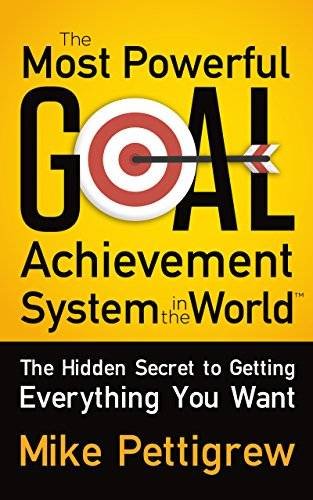 The Most Powerful Goal Achievement System in the World