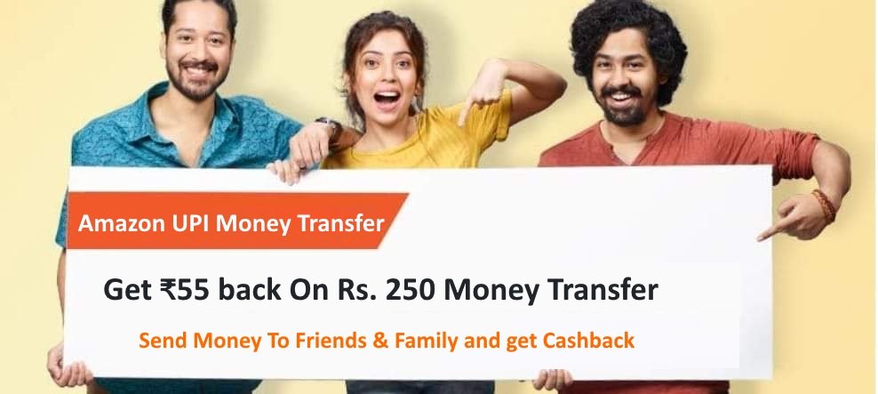 Amazon UPI Money Transfer - Get ₹55 back On Rs. 250 Money Transfer