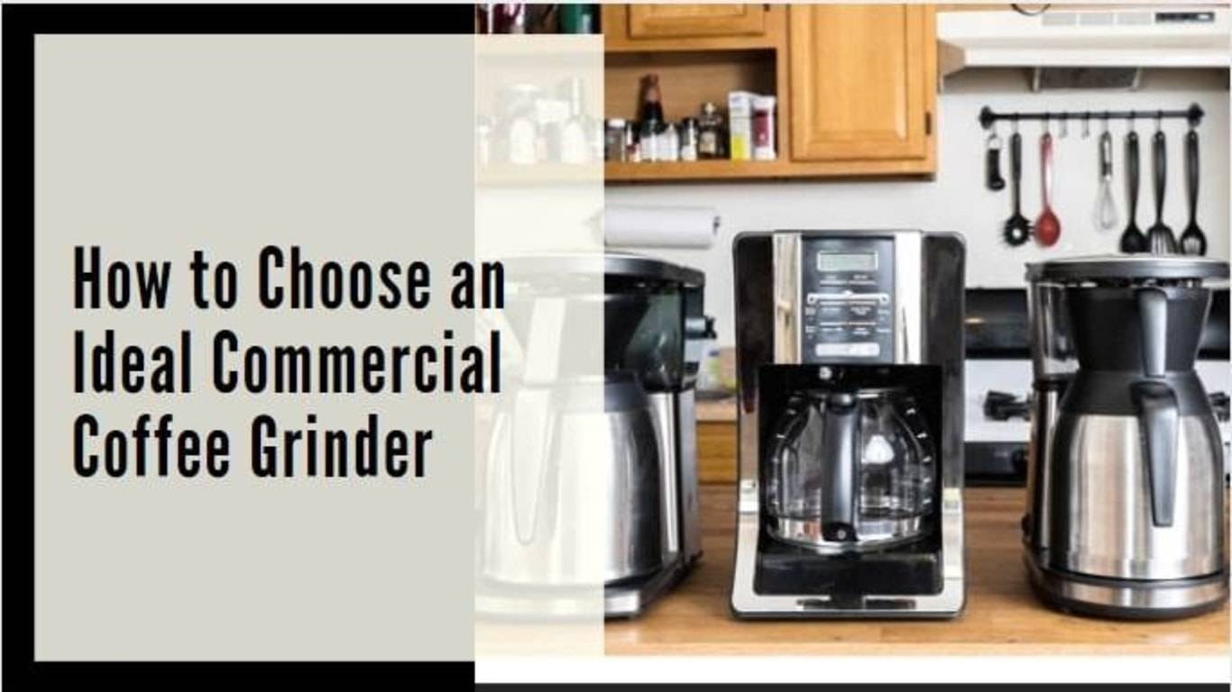 How to Choose an Ideal Commercial Coffee Grinder