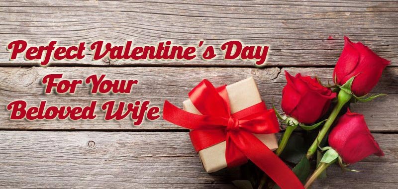 How to plan a Picture Perfect Valentine's Day for your Beloved Wife