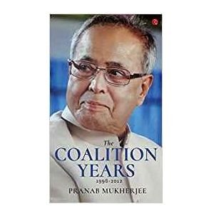The Coalition Years (Hardcover) By Pranab Mukherjee