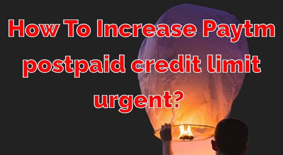 how-to-increase-paytm-postpaid-limit